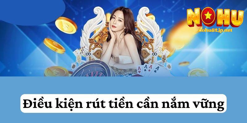 Điều kiện rút tiền Nohu